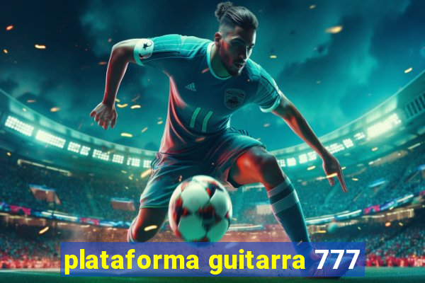 plataforma guitarra 777
